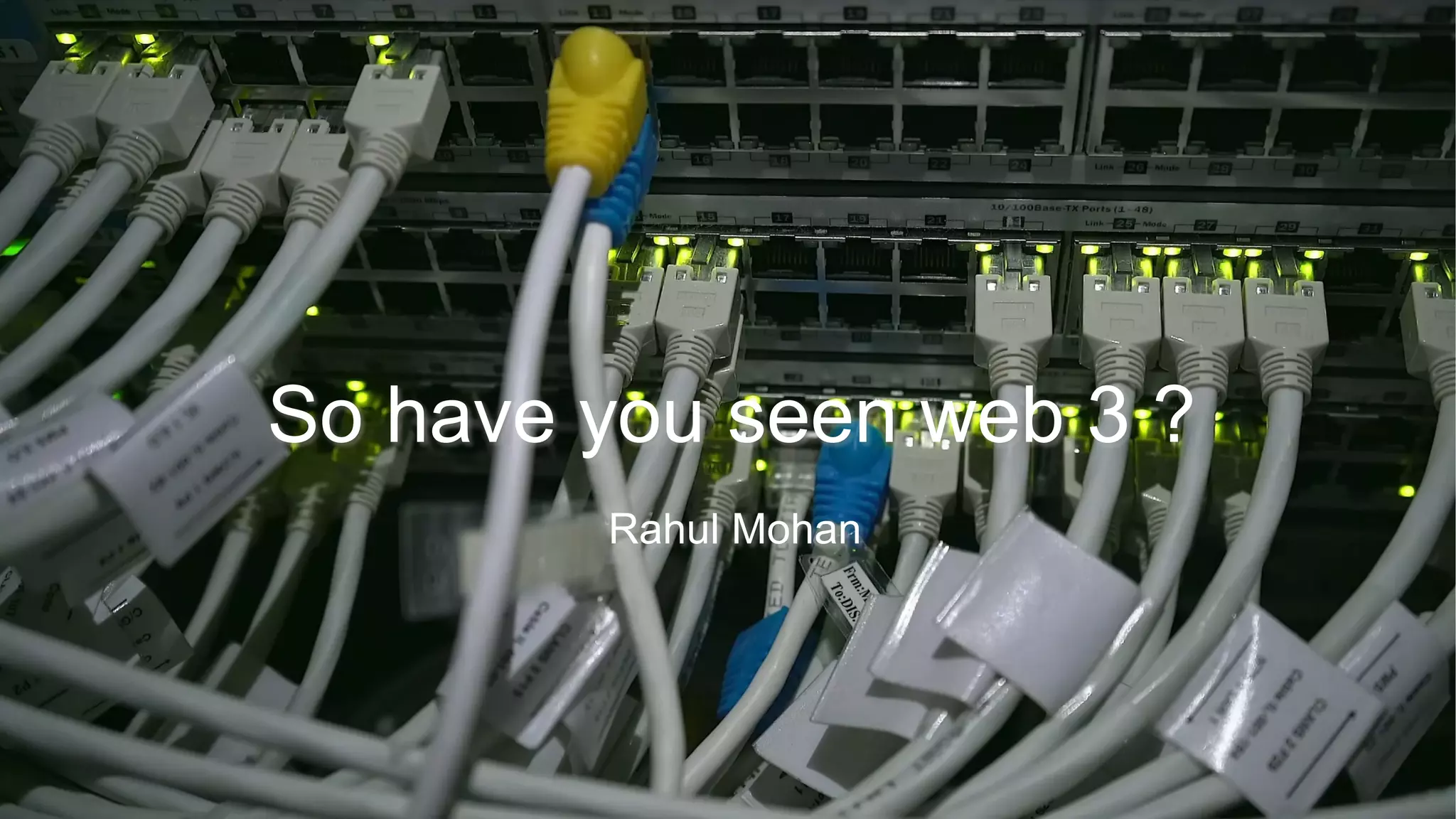 So have you seen web 3 ?
Rahul Mohan
 
