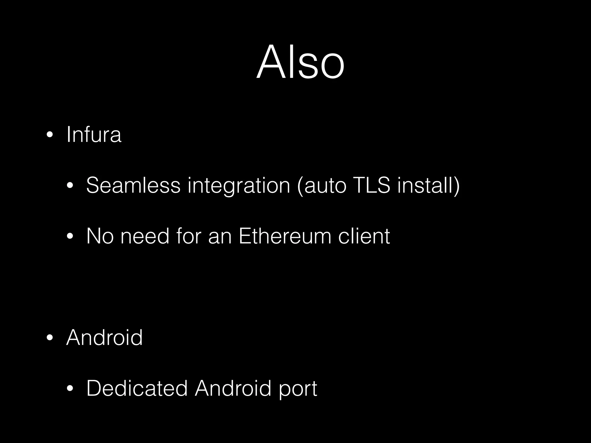 Also
• Infura
• Seamless integration (auto TLS install)
• No need for an Ethereum client
• Android
• Dedicated Android port