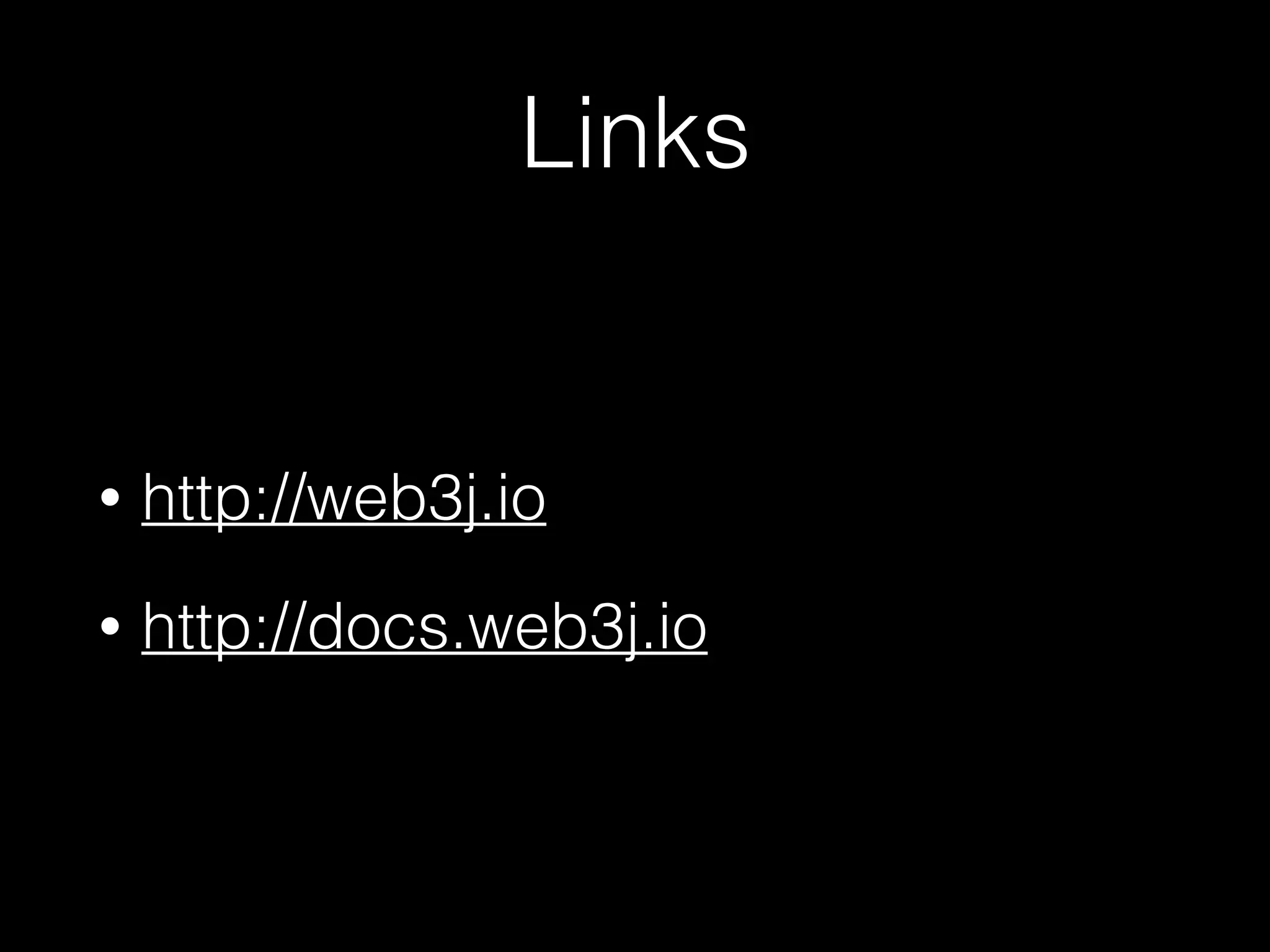 • http://web3j.io
• http://docs.web3j.io
Links