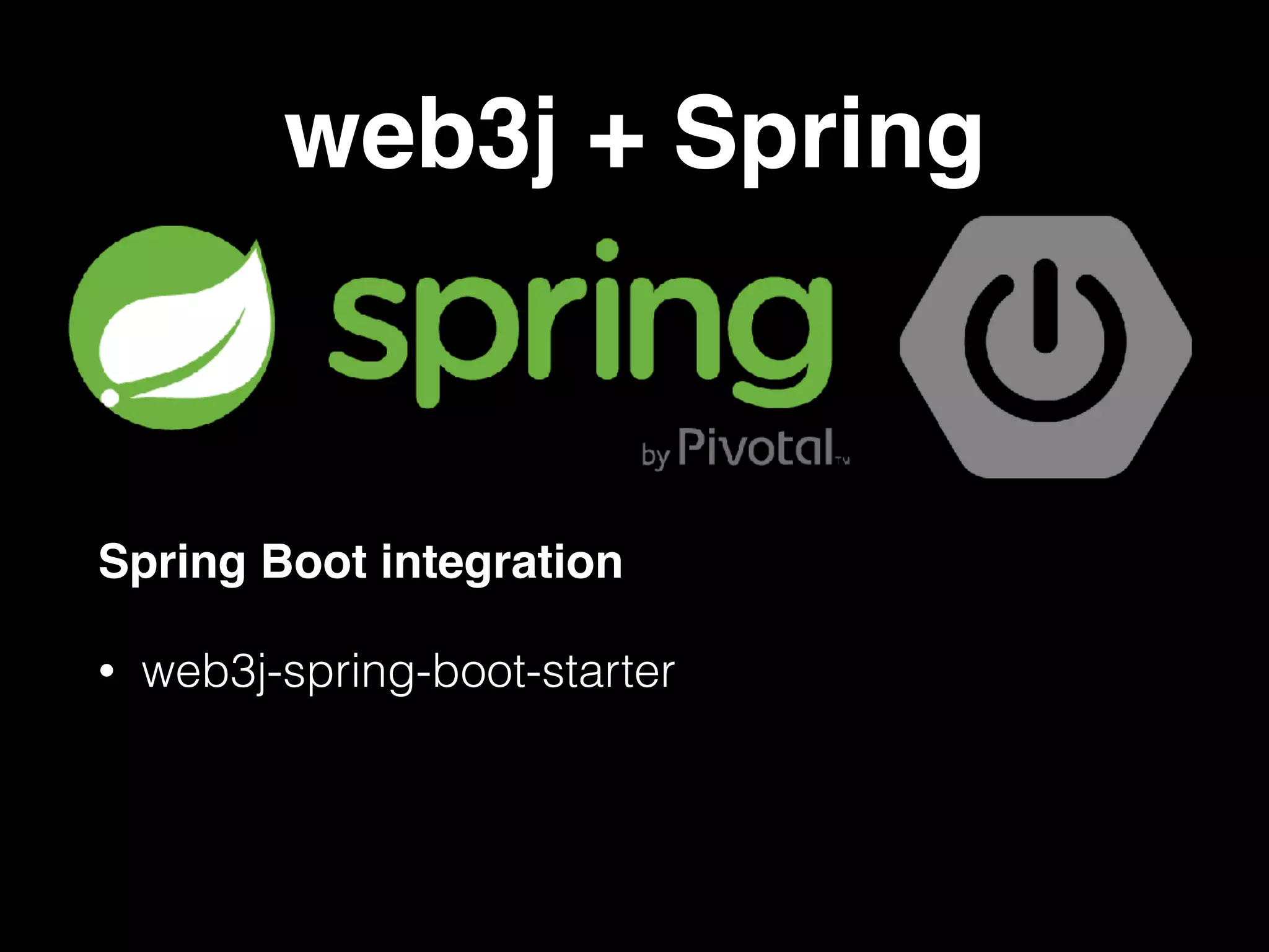 web3j + Spring
Spring Boot integration
• web3j-spring-boot-starter