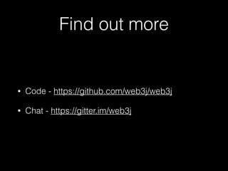 Find out more
• Code - https://github.com/web3j/web3j
• Chat - https://gitter.im/web3j
 