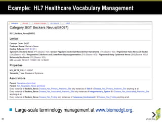 Example:  HL7 Healthcare Vocabulary Management Large-scale terminology management at  www.biomedgt.org .  