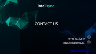 CONTACT US
+971545720844
https://intelisync.ai/
https://intelisync.ai/
 