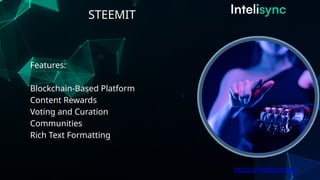 STEEMIT
https://intelisync.ai/
Features:
Blockchain-Based Platform
Content Rewards
Voting and Curation
Communities
Rich Text Formatting
 