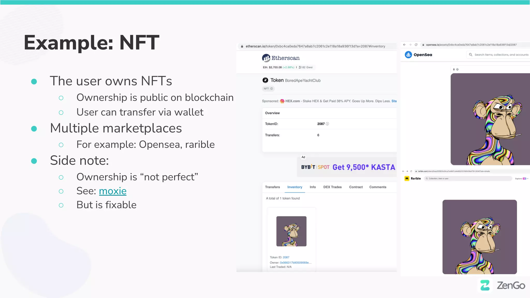 Example: NFT
● The user owns NFTs
○ Ownership is public on blockchain
○ User can transfer via wallet
● Multiple marketplaces
○ For example: Opensea, rarible
● Side note:
○ Ownership is “not perfect”
○ See: moxie
○ But is fixable
 