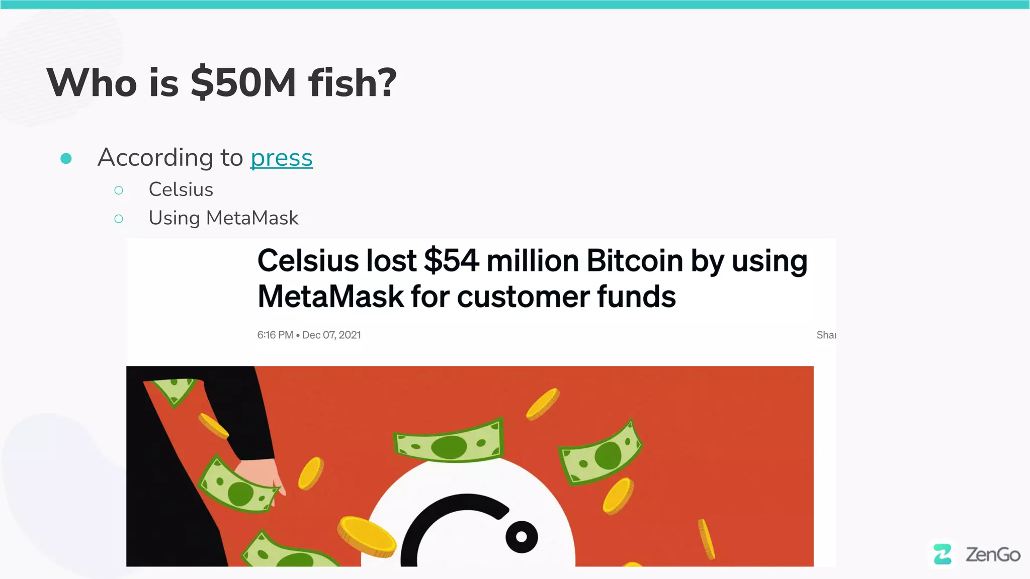 Who is $50M fish?
● According to press
○ Celsius
○ Using MetaMask
 