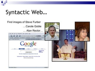 Syntactic Web… Find images of Steve Furber … Carole Goble  …  Alan Rector… 