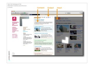 Here the homepage of the
Rotterdam Academy of Architecture
is shown.
 © TOTAL IDENTITY
                                    Content   Output   Input




    34
 