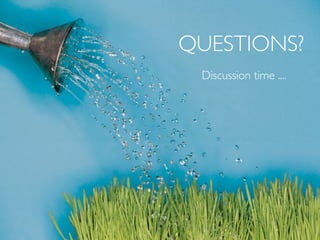 QUESTIONS?
 Discussion time ....
 