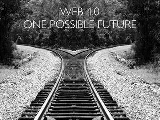 WEB 4.0
ONE POSSIBLE FUTURE
 