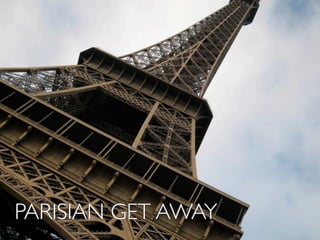 PARISIAN GET AWAY
 