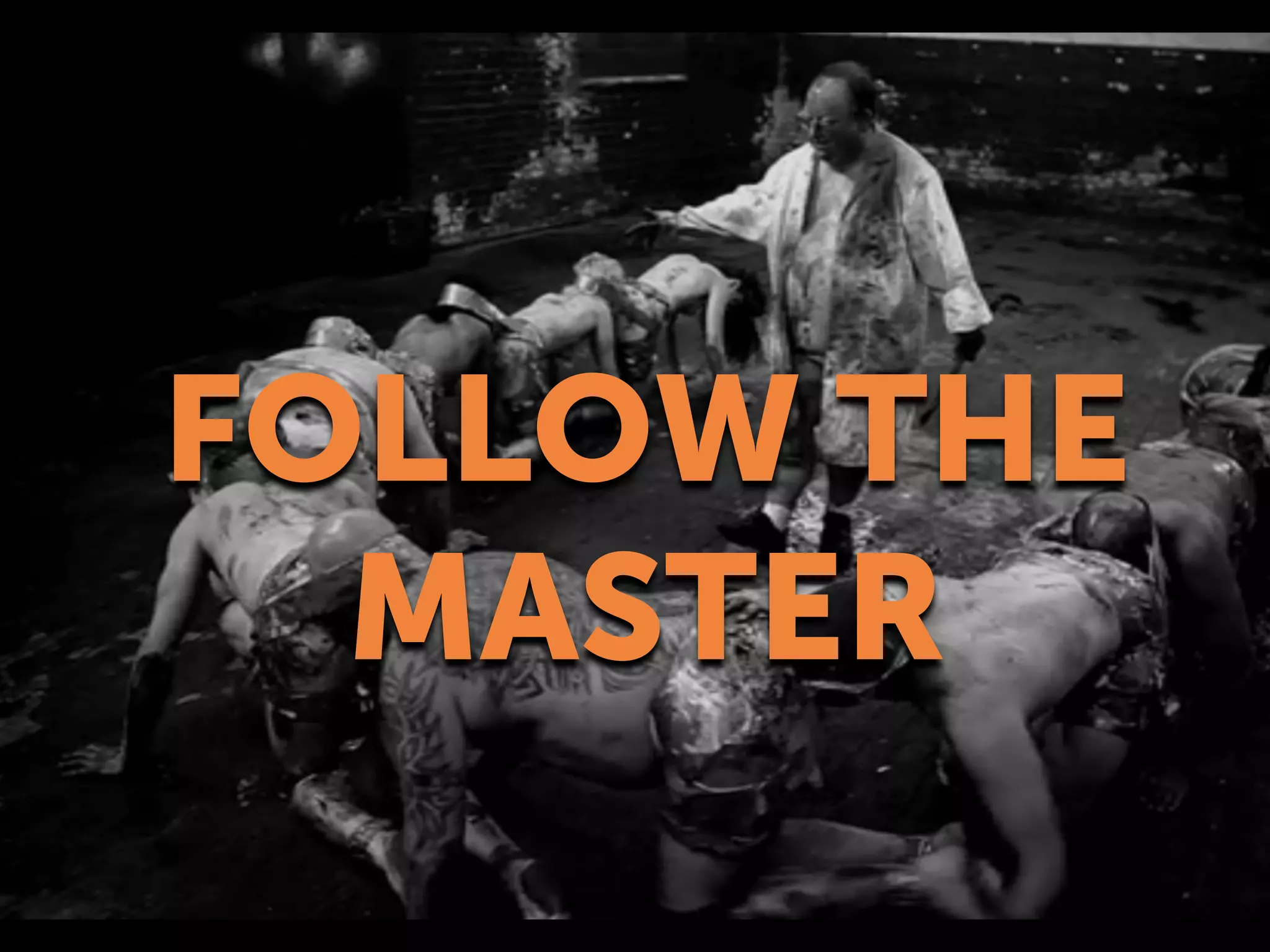 FOLLOW THE
MASTER