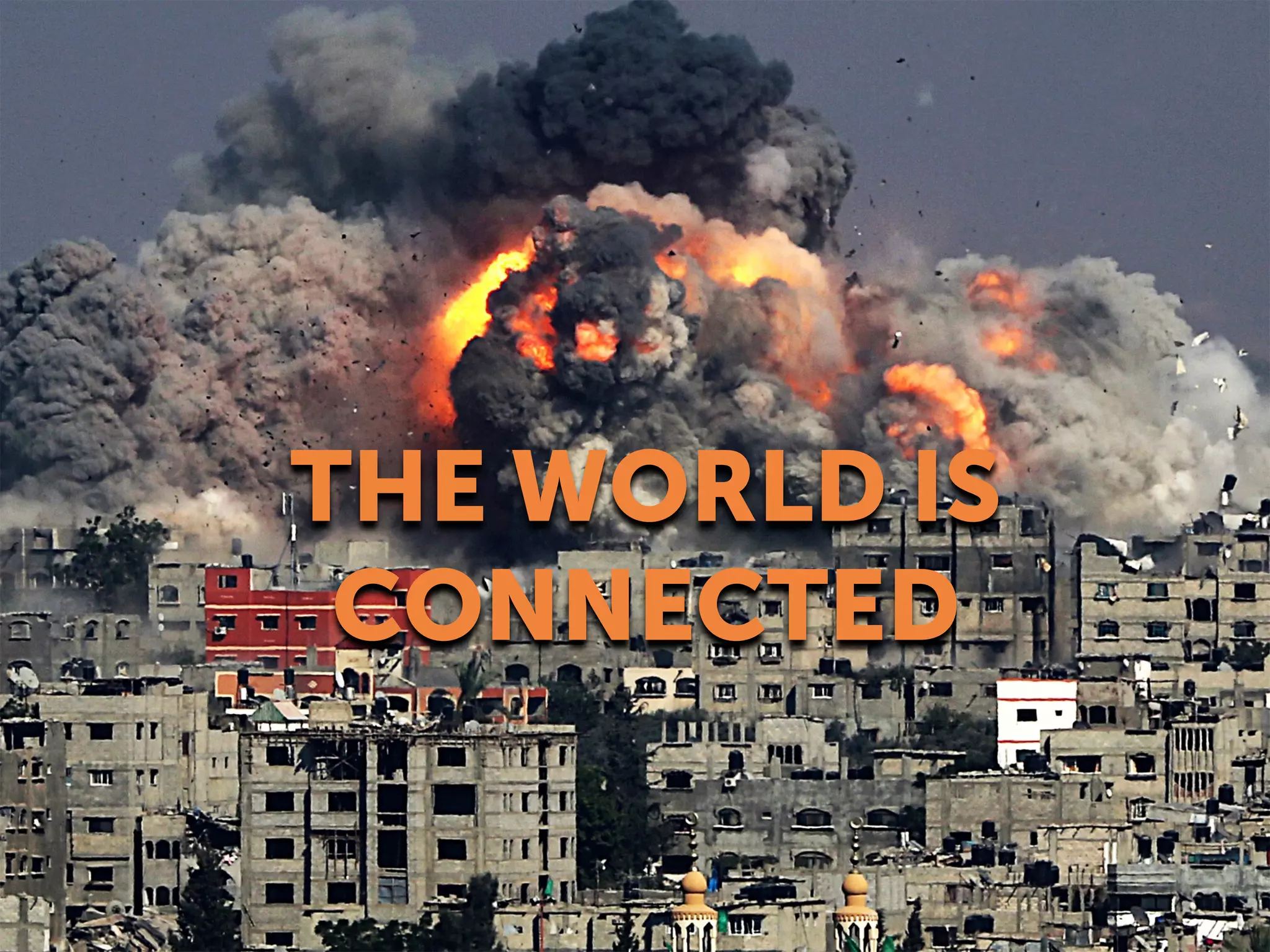 THE WORLD IS
CONNECTED