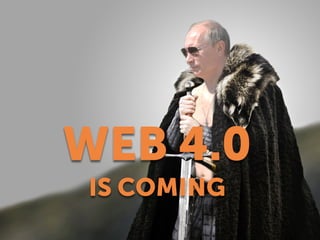WEB 4.0 
IS COMING 
 