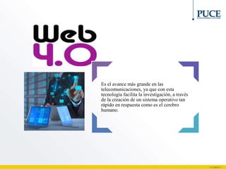 Es el avance más grande en las
telecomunicaciones, ya que con esta
tecnología facilita la investigación, a través
de la creación de un sistema operativo tan
rápido en respuesta como es el cerebro
humano.
 