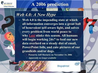 2
           A 2006 prediction

Web 4.0: A New Hype
 ‒ Web 4.0 is the impending state at which
   all information converge...