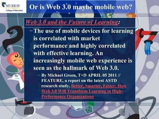 Or is Web 3.0 maybe mobile web?

Web 3.0 and the Future of Learning:
 −The use of mobile devices for learning
  is correla...