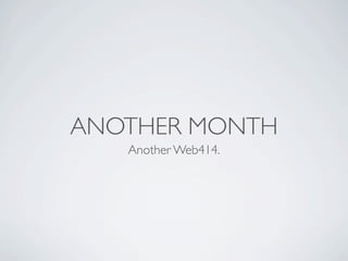 ANOTHER MONTH
   Another Web414.
 