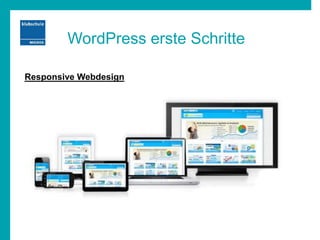 WordPress erste Schritte
Responsive Webdesign
 