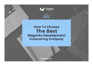 How To Choose
The Best
Magento Development
Outsourcing Company
WEB4PRO.NET
 