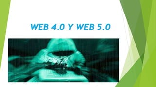 WEB 4.0 Y WEB 5.0
 