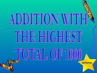 ADDITION WITH  THE HIGHEST  TOTAL OF 1000 Definition 
