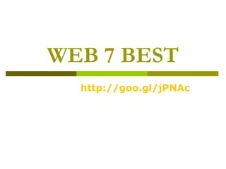 WEB 7 BEST http:// goo.gl/jPNAc 