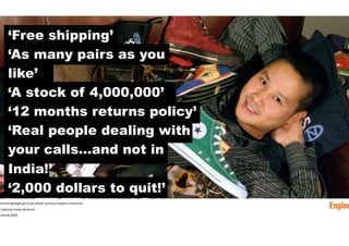 ‘Free shipping’
    ‘As many pairs as you
    like’
    ‘A stock of 4,000,000’
    ‘12 months returns policy’
    ‘Real pe...