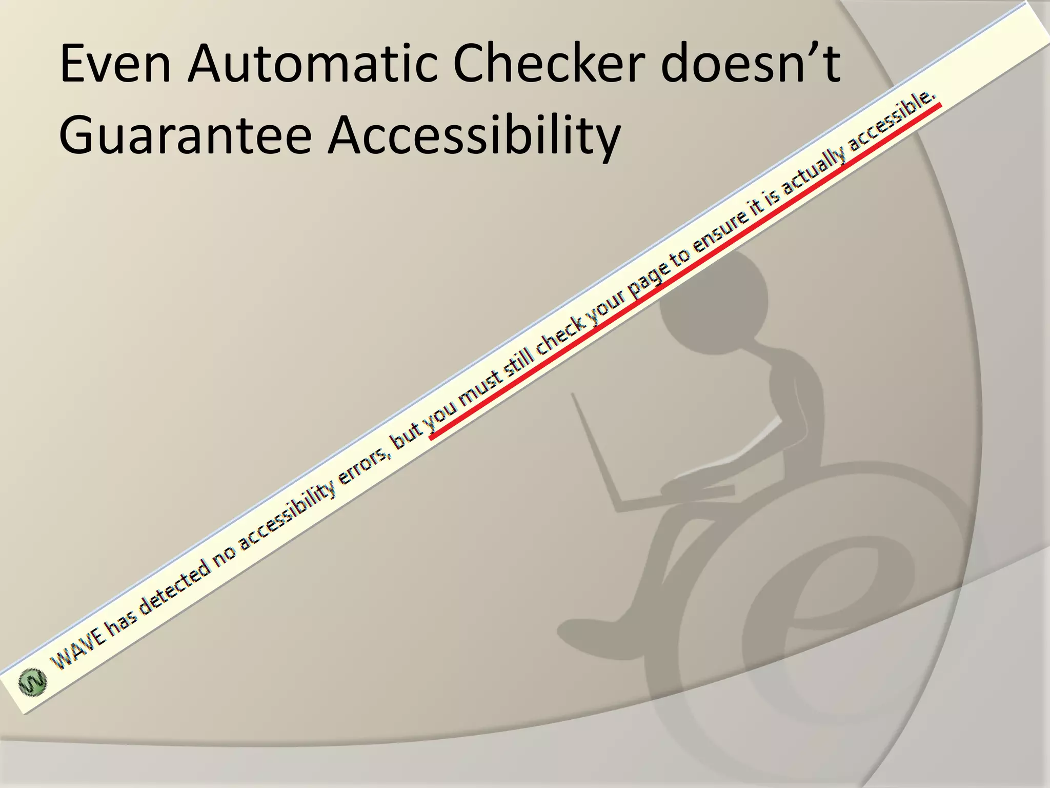 Even Automatic Checker doesn’t Guarantee Accessibility  