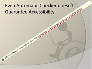 Even Automatic Checker doesn’t Guarantee Accessibility  