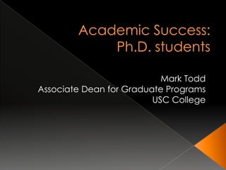 Mark Todd
Associate Dean for Graduate Programs
                         USC College
 