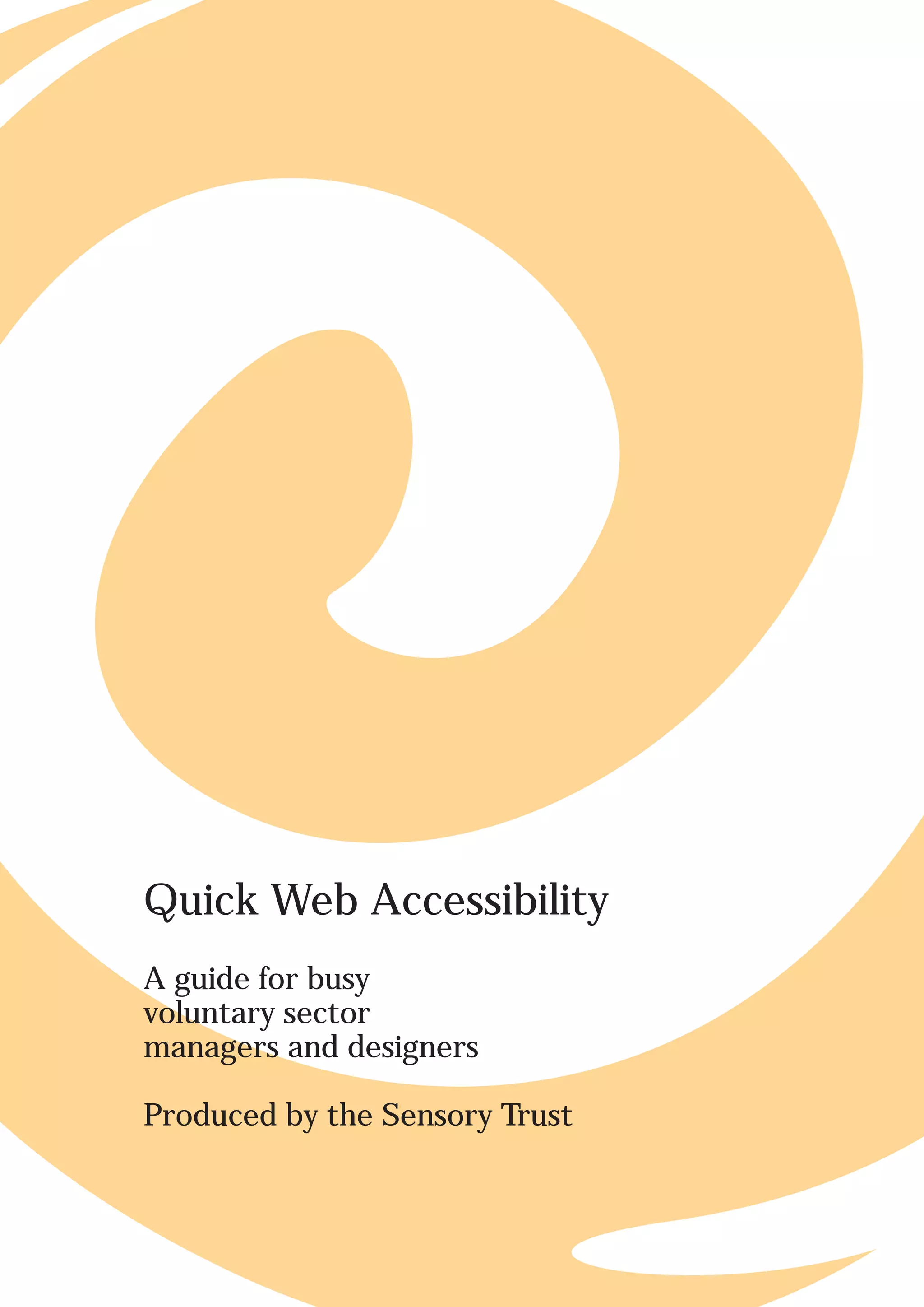 Quick Web Accessibility
A guide for busy
voluntary sector
managers and designers

Produced by the Sensory Trust
 