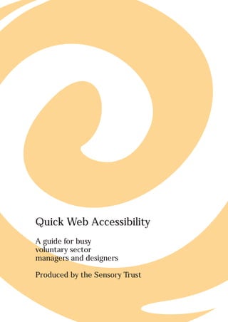 Quick Web Accessibility
A guide for busy
voluntary sector
managers and designers

Produced by the Sensory Trust
 