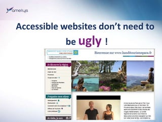 Accessible websites don’t need to
           be ugly !
 
