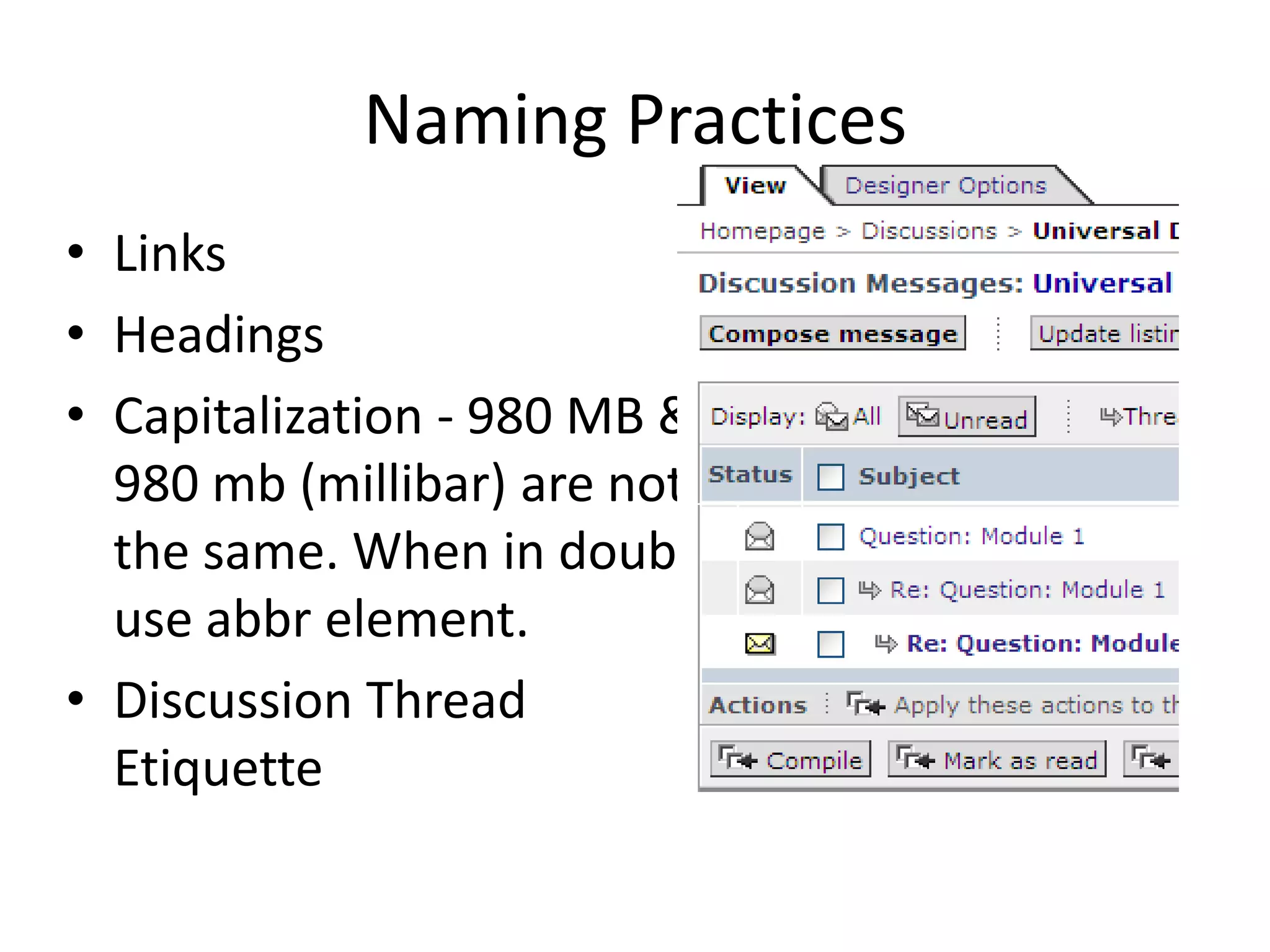 Naming Practices
• Links
• Headings
• Capitalization - 980 MB &
980 mb (millibar) are not
the same. When in doubt
use abbr element.
• Discussion Thread
Etiquette
 