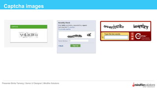Captcha images
Presenter:Binita Tamang | Senior UI Designer | Mindfire Solutions
 