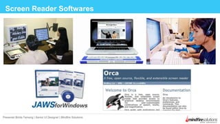 Screen Reader Softwares
Presenter:Binita Tamang | Senior UI Designer | Mindfire Solutions
 