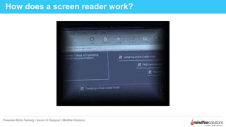 How does a screen reader work?
Presenter:Binita Tamang | Senior UI Designer | Mindfire Solutions
 