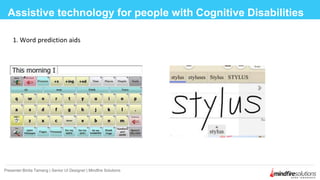 1. Word prediction aids
Assistive technology for people with Cognitive Disabilities
Presenter:Binita Tamang | Senior UI Designer | Mindfire Solutions
 