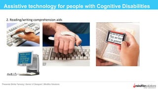 2. Reading/writing comprehension aids
Assistive technology for people with Cognitive Disabilities
Presenter:Binita Tamang | Senior UI Designer | Mindfire Solutions
 