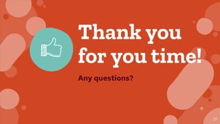 27
Thank you
for you time!
Any questions?
 