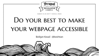 Do your best to make
your webpage accessible
Boštjan Kovač - @boshtian
 