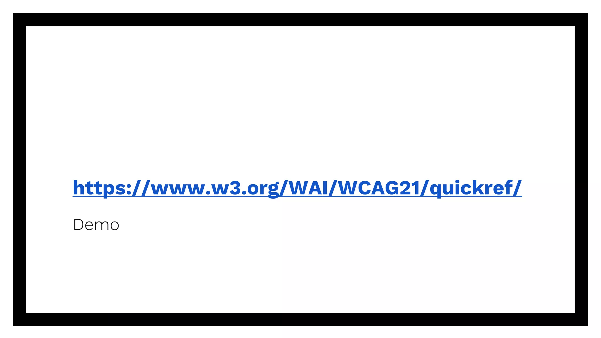 https://www.w3.org/WAI/WCAG21/quickref/
Demo
 