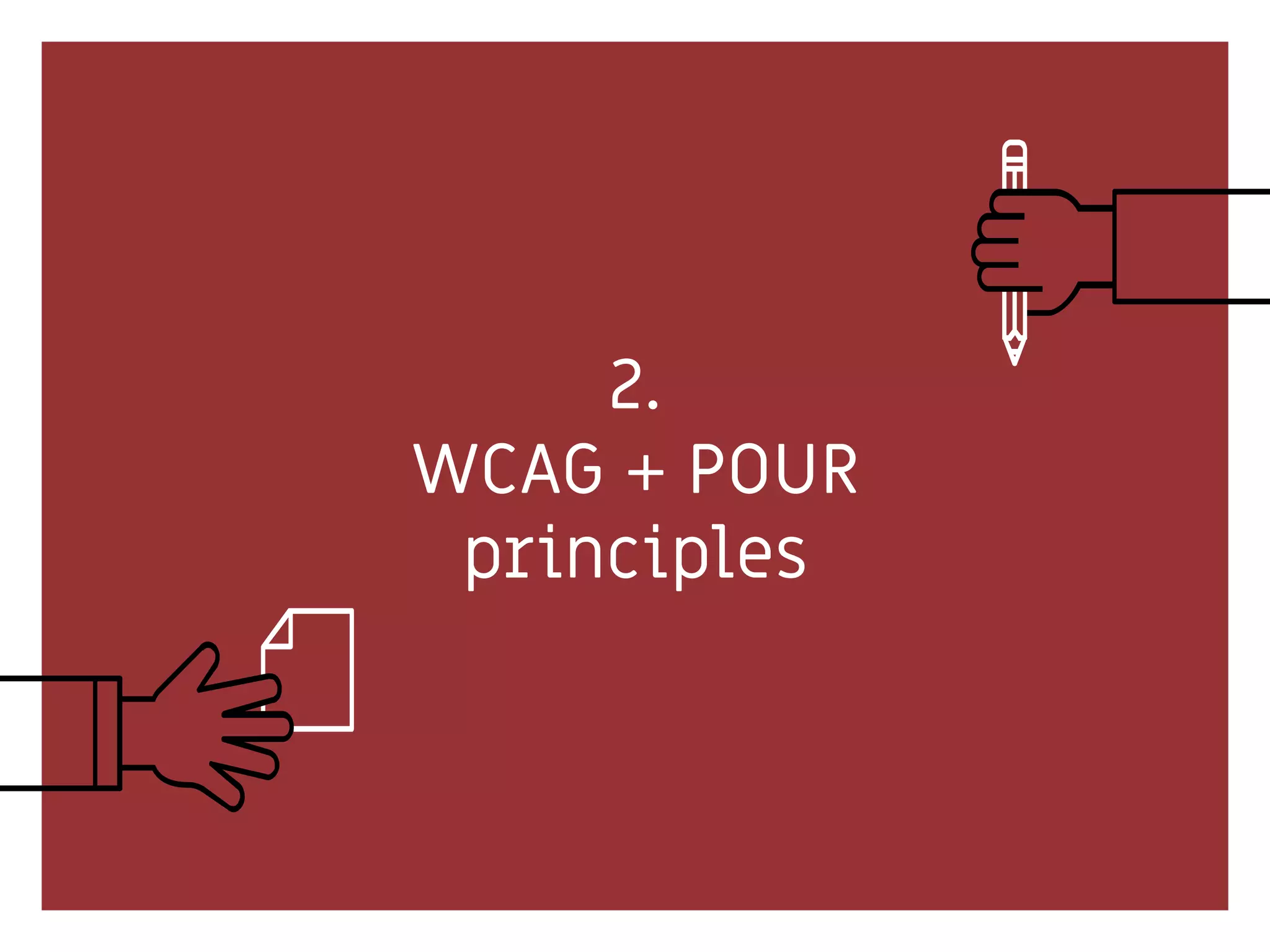 2.
WCAG + POUR
principles
 