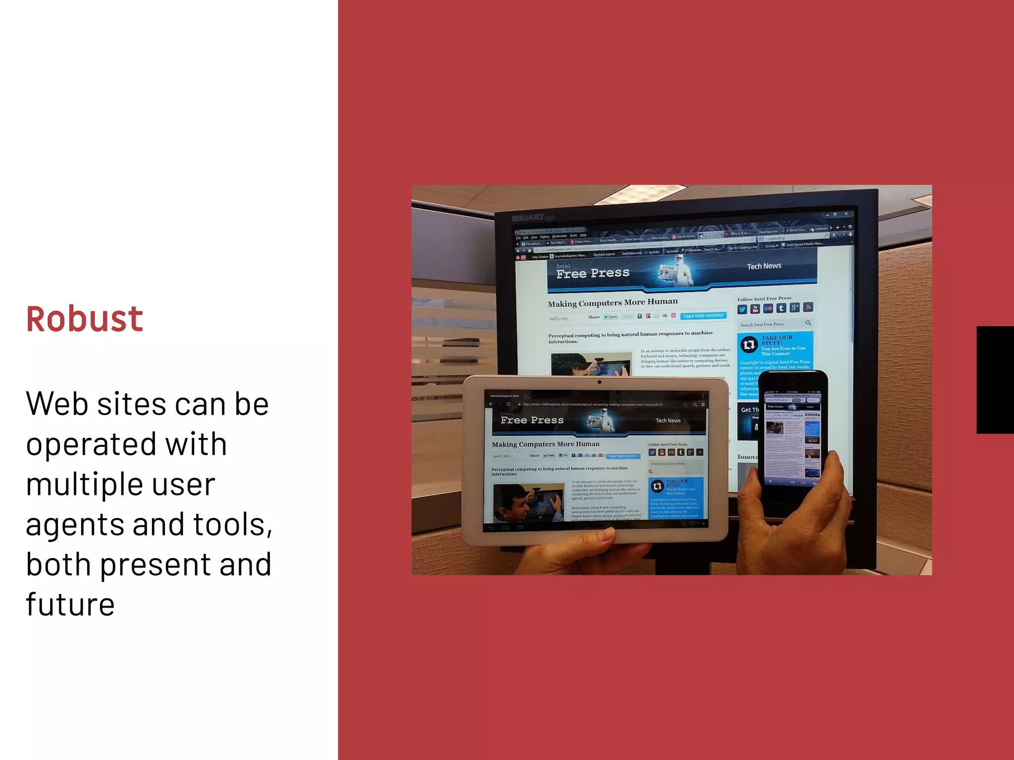 Robust
Web sites can be
operated with
multiple user
agents and tools,
both present and
future
 