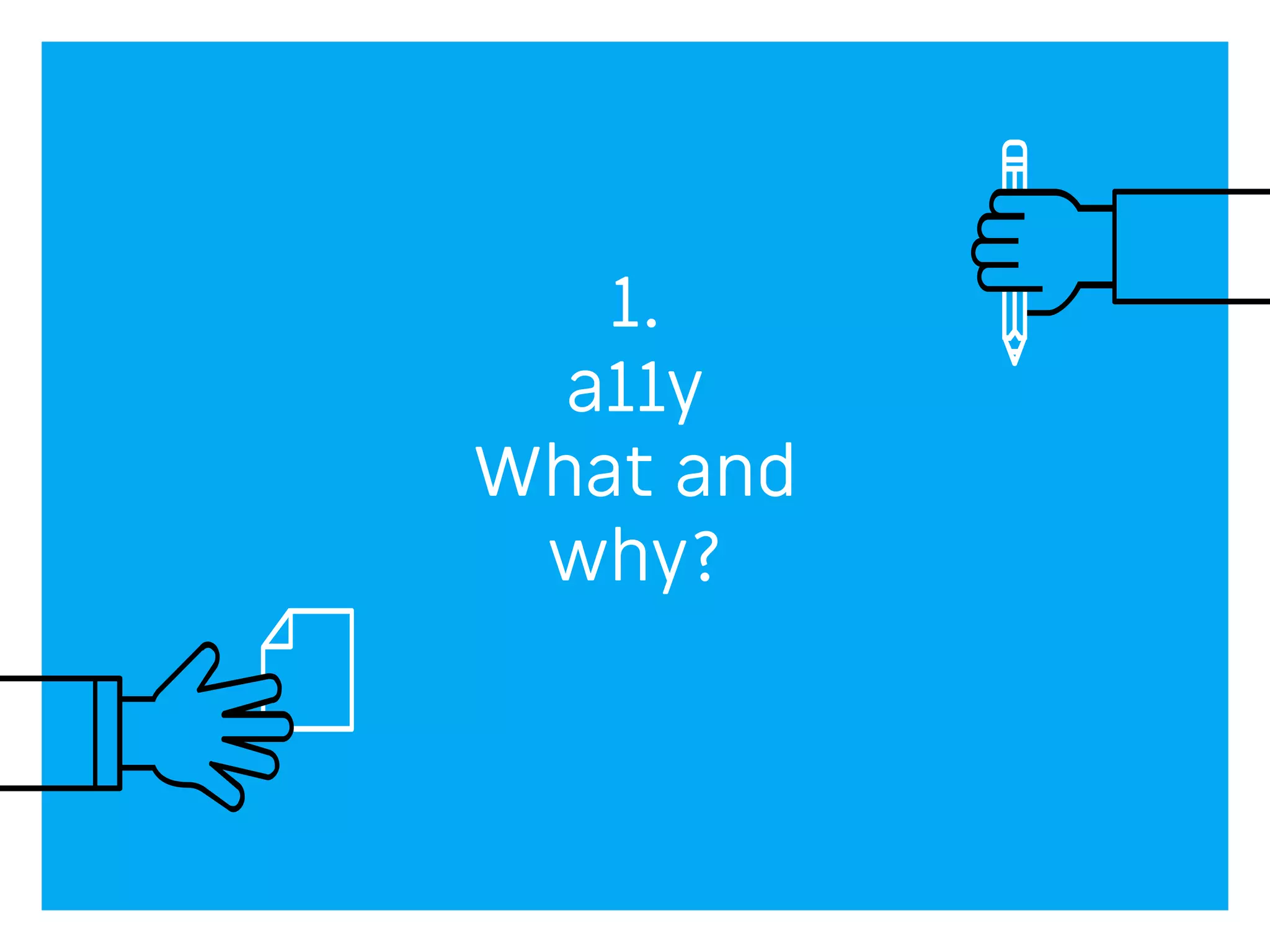 1.
a11y
What and
why?
 