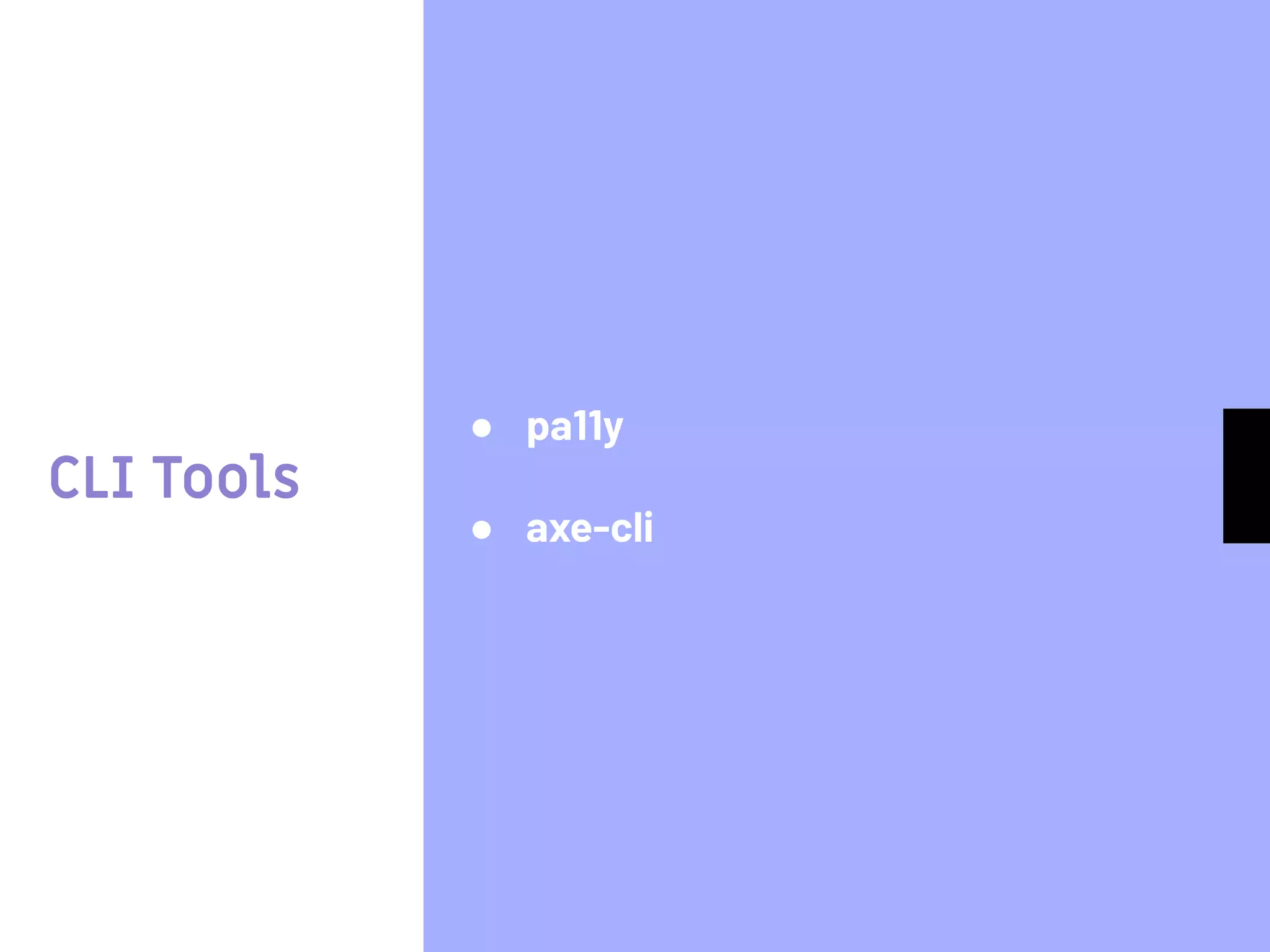 CLI Tools
● pa11y
● axe-cli
 