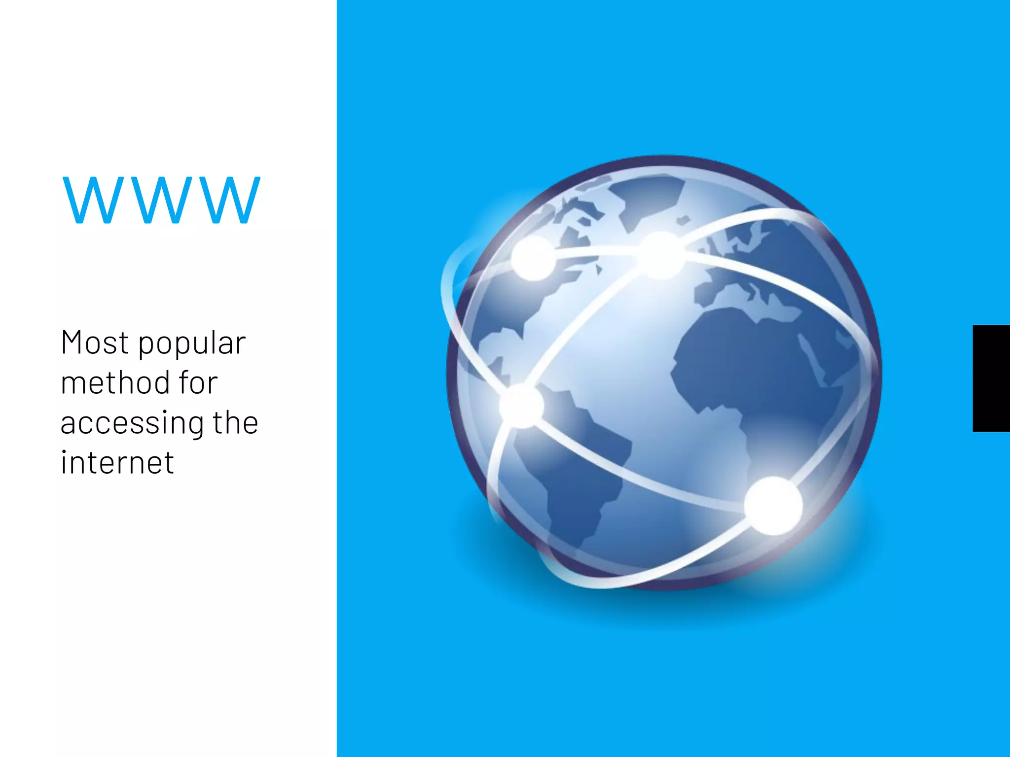WWW
Most popular
method for
accessing the
internet
 