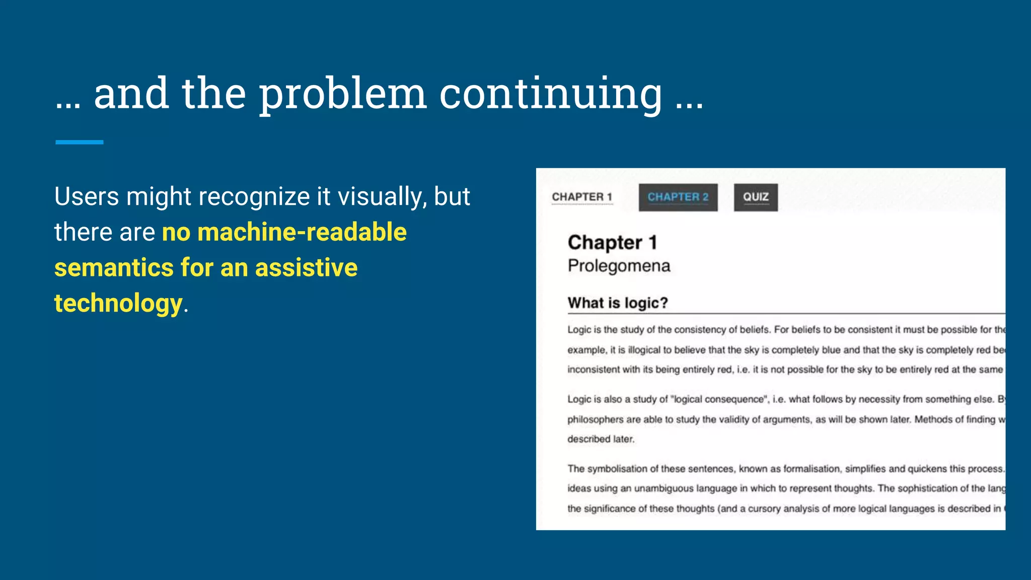 … and the problem continuing ...
Users might recognize it visually, but
there are no machine-readable
semantics for an assistive
technology.
 