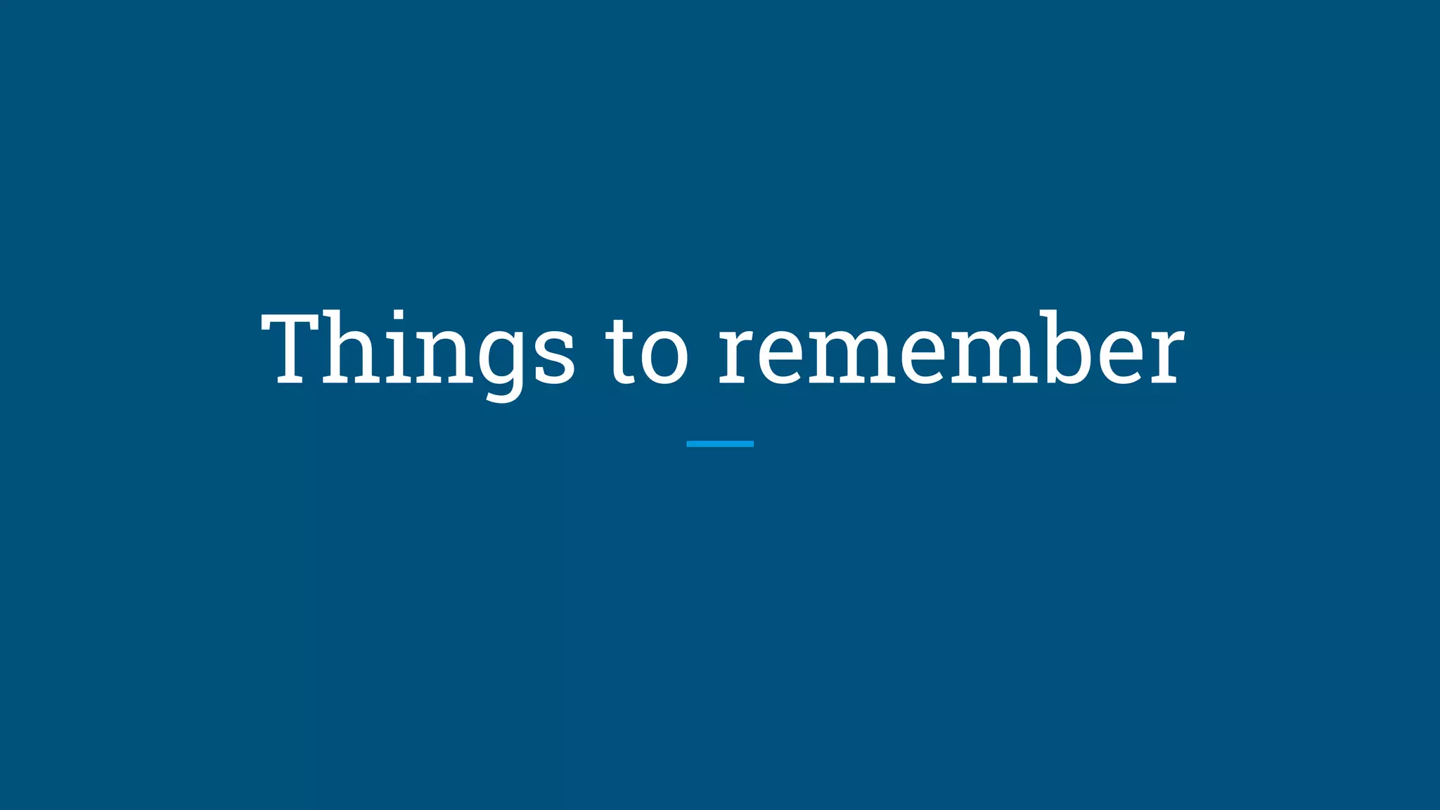 Things to remember
 